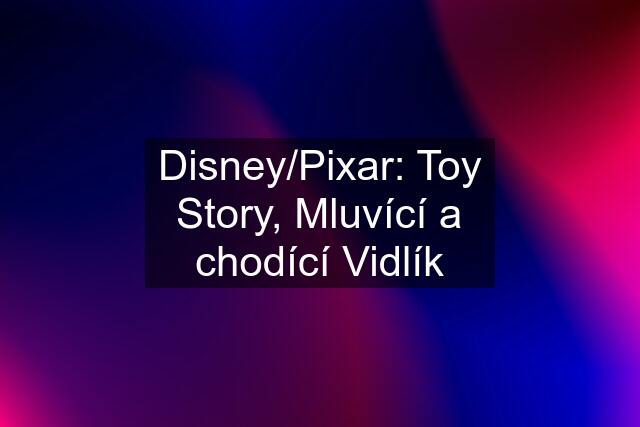 Disney/Pixar: Toy Story, Mluvící a chodící Vidlík