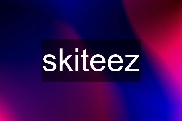 skiteez