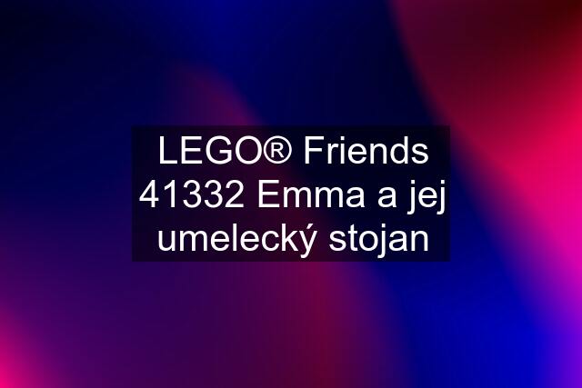 LEGO® Friends 41332 Emma a jej umelecký stojan