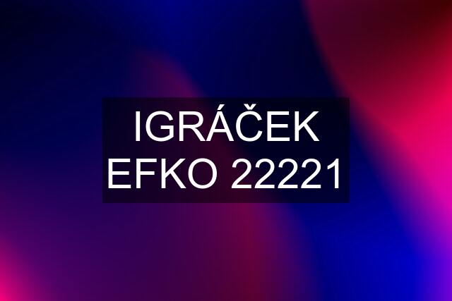 IGRÁČEK EFKO 22221