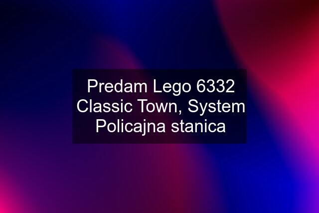 Predam Lego 6332 Classic Town, System Policajna stanica