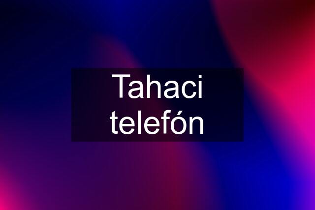 Tahaci telefón