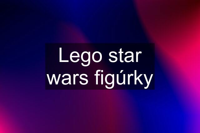 Lego star wars figúrky