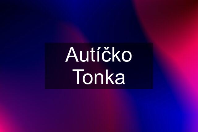 Autíčko Tonka