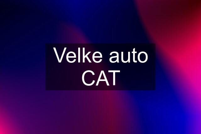 Velke auto CAT