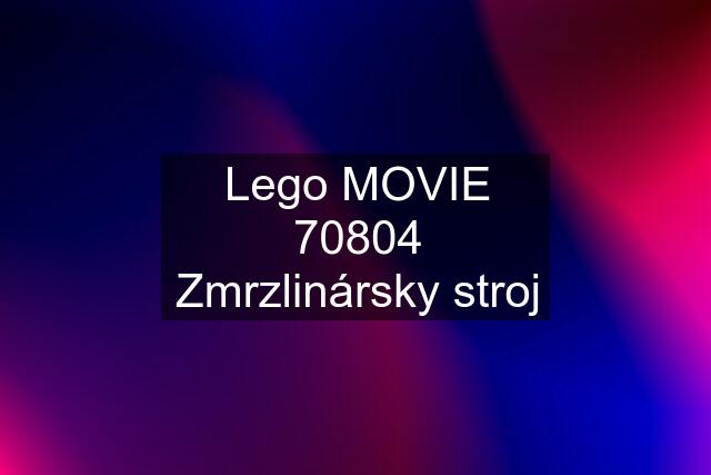 Lego MOVIE 70804 Zmrzlinársky stroj