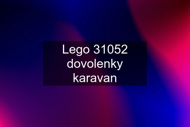 Lego 31052 dovolenky karavan