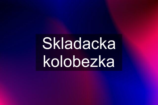 Skladacka kolobezka