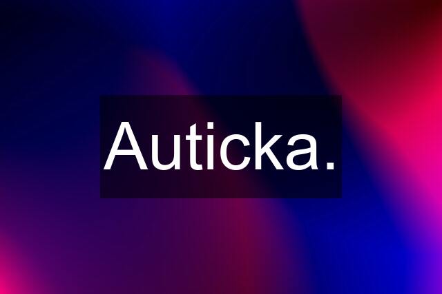 Auticka.