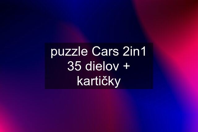 puzzle Cars 2in1 35 dielov + kartičky