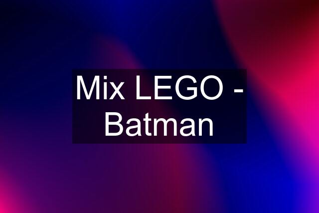 Mix LEGO - Batman