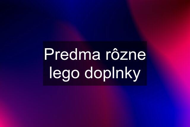 Predma rôzne lego doplnky