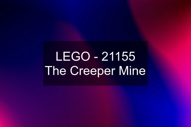 LEGO - 21155 The Creeper Mine