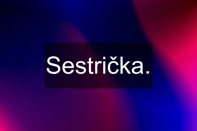 Sestrička.