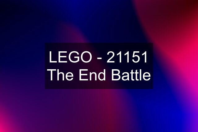 LEGO - 21151 The End Battle