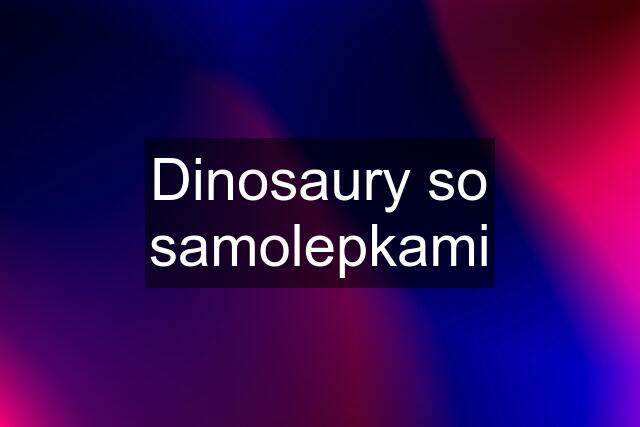 Dinosaury so samolepkami