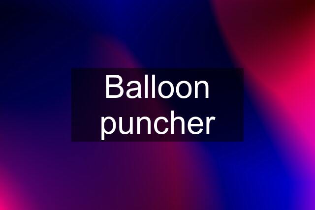 Balloon puncher