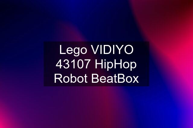 Lego VIDIYO 43107 HipHop Robot BeatBox