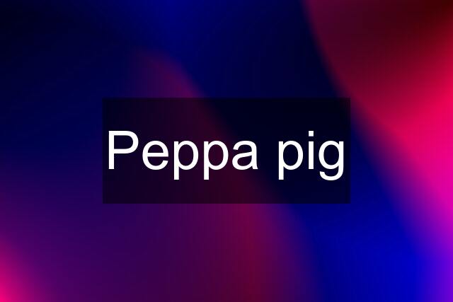 Peppa pig