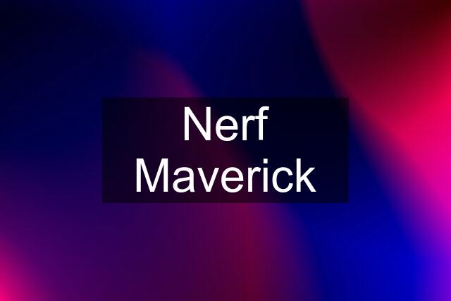 Nerf Maverick