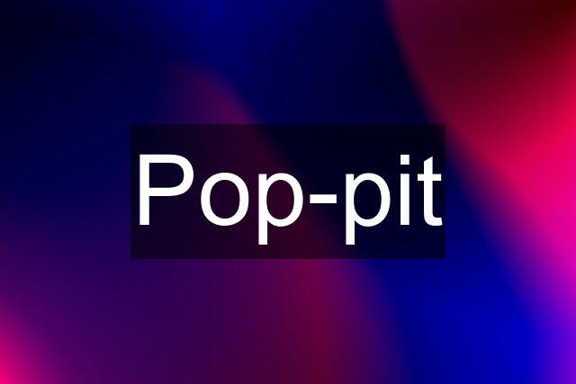 Pop-pit