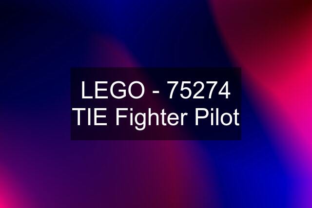 LEGO - 75274 TIE Fighter Pilot