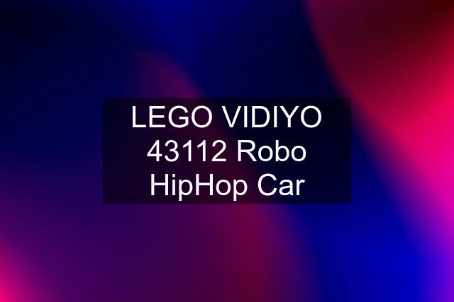 LEGO VIDIYO 43112 Robo HipHop Car