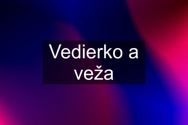 Vedierko a veža