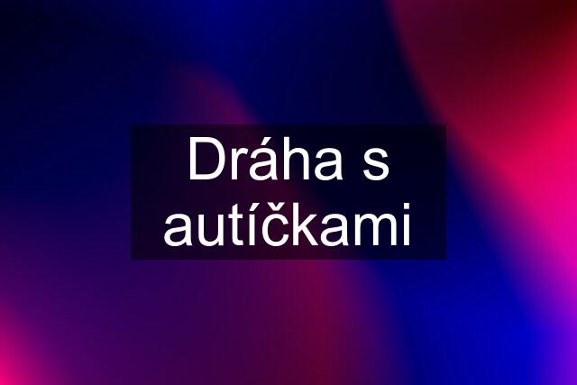 Dráha s autíčkami