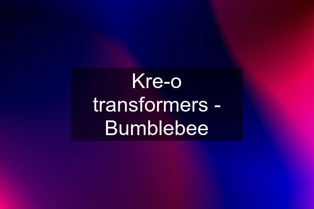 Kre-o transformers - Bumblebee