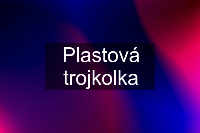 Plastová trojkolka