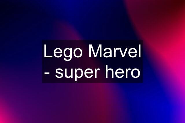 Lego Marvel - super hero