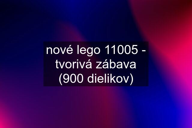 nové lego 11005 - tvorivá zábava (900 dielikov)