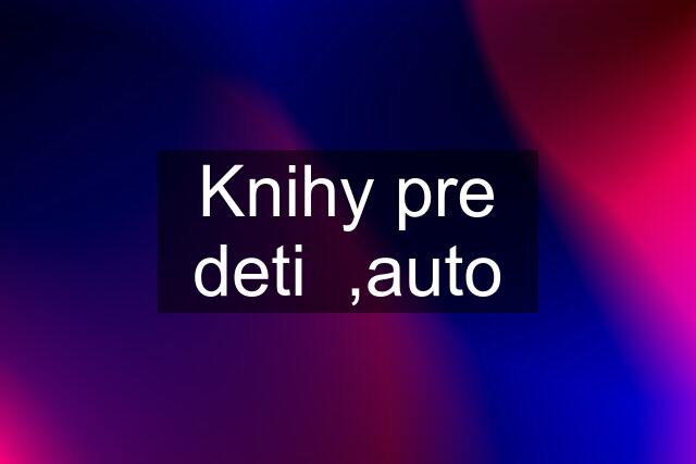 Knihy pre deti  ,auto