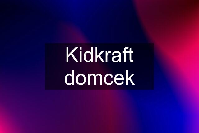 Kidkraft domcek