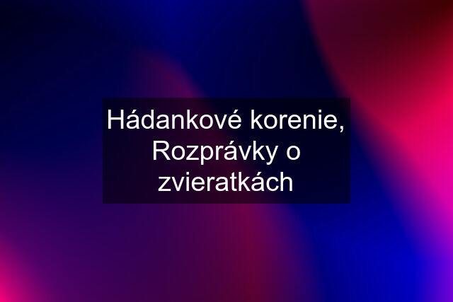 Hádankové korenie, Rozprávky o zvieratkách