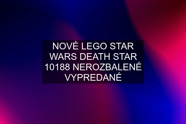 NOVÉ LEGO STAR WARS DEATH STAR 10188 NEROZBALENÉ VYPREDANÉ