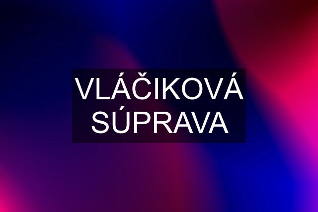 VLÁČIKOVÁ SÚPRAVA