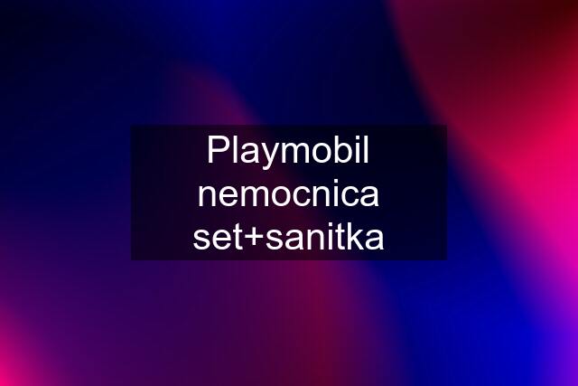 Playmobil nemocnica set+sanitka