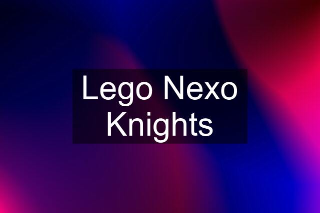 Lego Nexo Knights