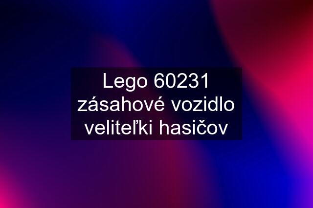 Lego 60231 zásahové vozidlo veliteľki hasičov