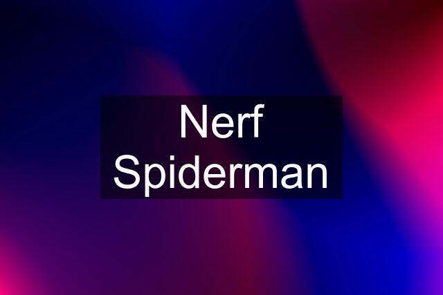 Nerf Spiderman