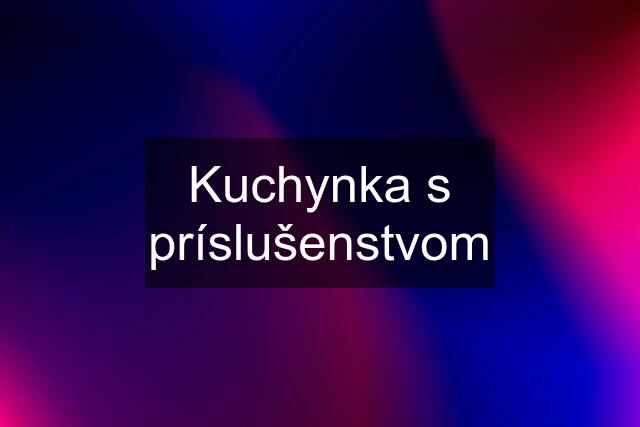 Kuchynka s príslušenstvom