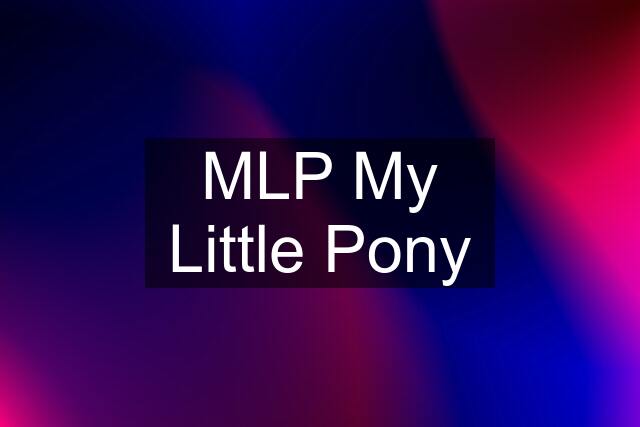 MLP My Little Pony