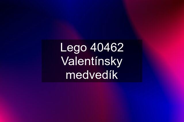 Lego 40462 Valentínsky medvedík