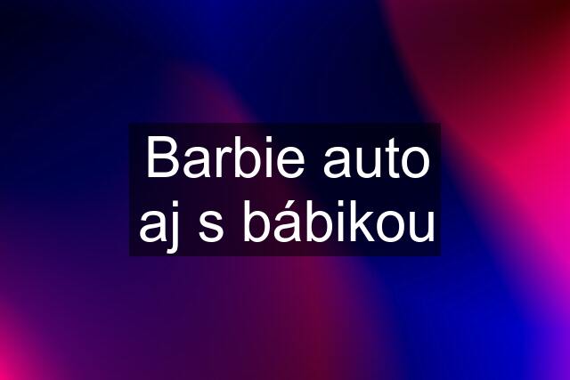 Barbie auto aj s bábikou