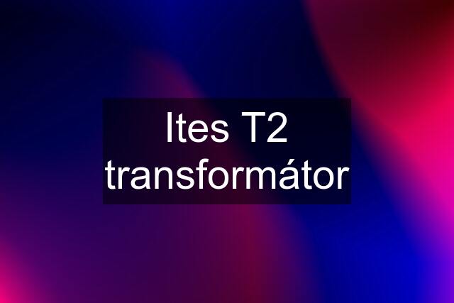 Ites T2 transformátor