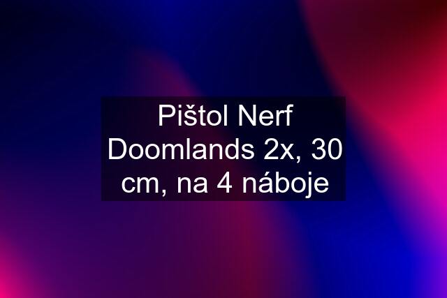 Pištol Nerf Doomlands 2x, 30 cm, na 4 náboje