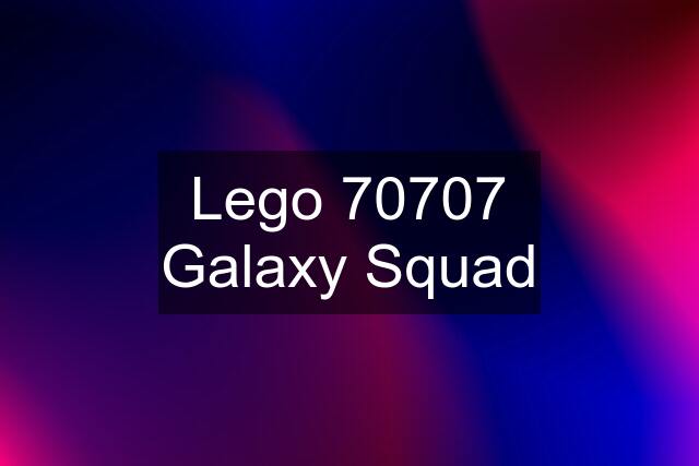 Lego 70707 Galaxy Squad