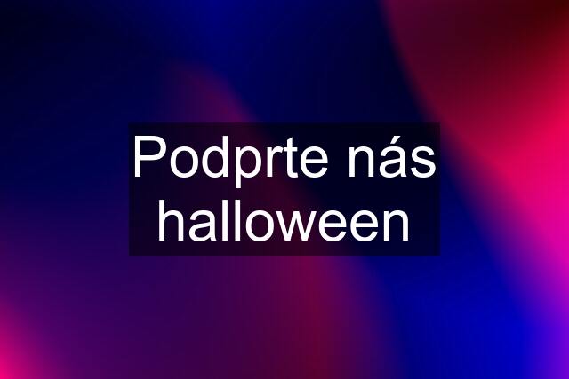 Podprte nás halloween